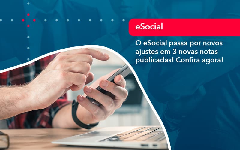 O E Social Passa Por Novos Ajustes Em 3 Novas Notas Publicadas Confira Agora (1) - Contabilidade em Uberlândia | Escritorial Contabilidade