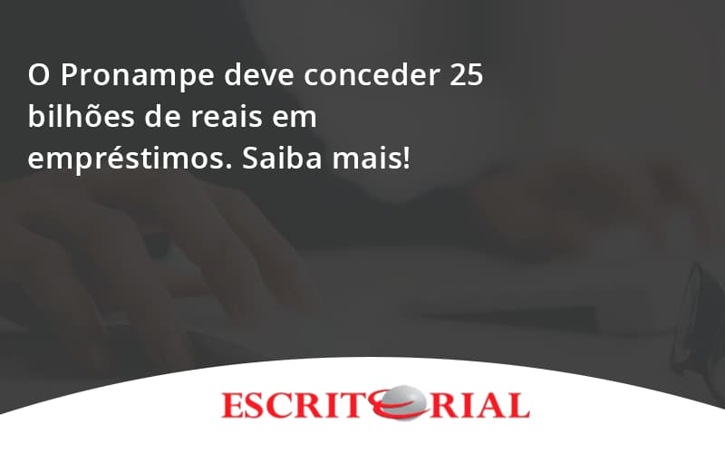 O Pronampe Deve Conceder 25 Bilhões De Reais Em Empréstimos. Saiba Mais! Escritorial - Contabilidade em Uberlândia | Escritorial Contabilidade