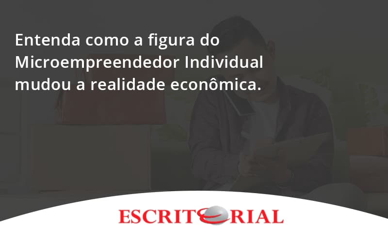 Entenda Como A Figura Do Microempreendedor Individual Mudou A Realidade Econômica. Escritorial Contabilidade Em Uberlândia | Escritorial Contabilidade - Escritorial Contábil