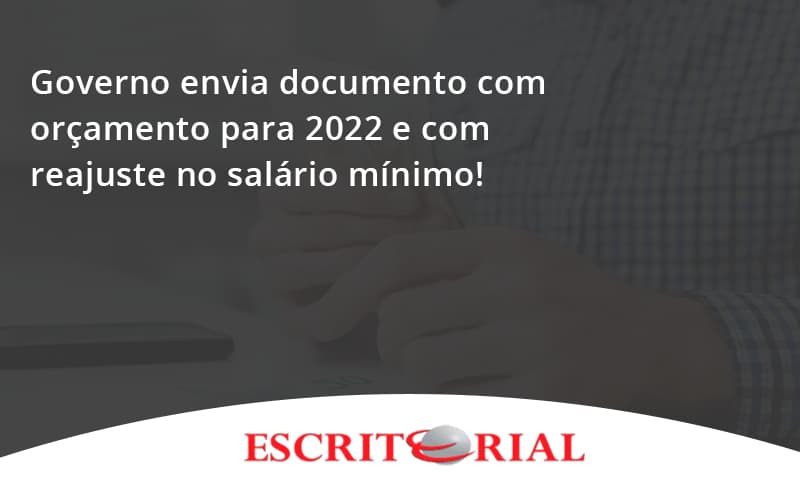 Governo Envia Documento Com Orçamento Para 2022 E Com Reajuste No Salário Mínimo! Escritorial - Contabilidade em Uberlândia | Escritorial Contabilidade