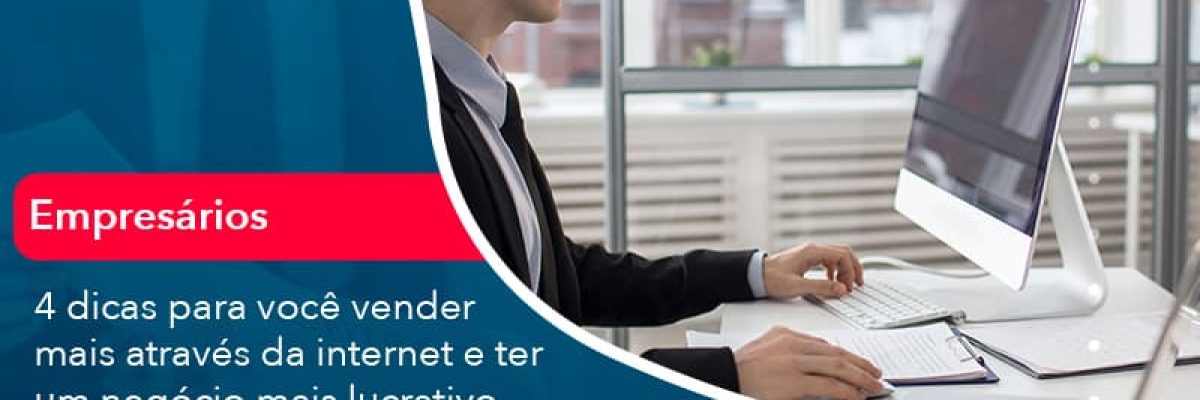 4 Dicas Para Voce Vender Mais Atraves Da Internet E Ter Um Negocio Mais Lucrativo Em Tempos De Crise (1) Abrir Empresa Simples - Escritorial Contábil