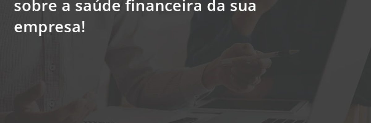Conheça 5 Sinais De Alerta Sobre A Saúde Financeira Da Sua Empresa Escritorial Contabilidade Em Uberlândia | Escritorial Contabilidade - Escritorial Contábil