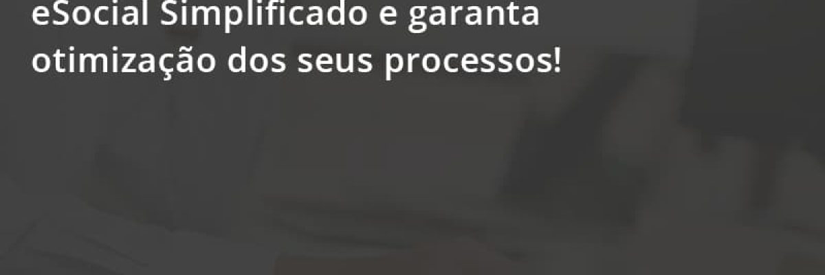 Conheça A Implantação Do Esocial Simplificado E Garanta Otimização Dos Seus Processos! Escritorial Contabilidade Em Uberlândia | Escritorial Contabilidade - Escritorial Contábil