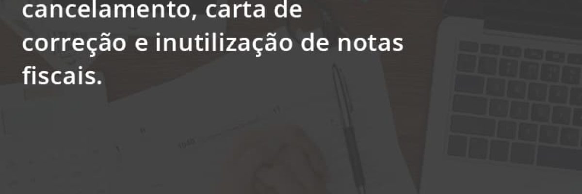 Conheça As Principais Diferenças Entre Cancelamento, Carta De Correção E Inutilização De Notas Fiscais. Confira! Escritorial Contabilidade Em Uberlândia | Escritorial Contabilidade - Escritorial Contábil