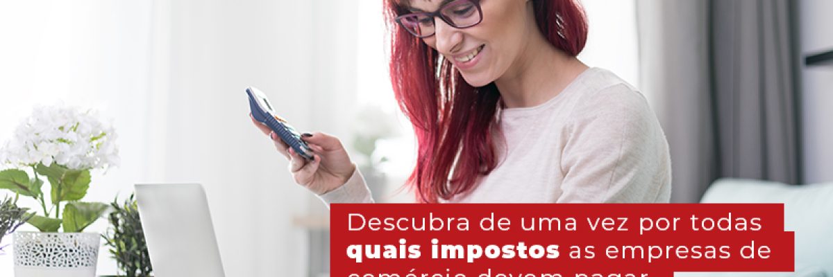 Descubra De Uma Vez Por Todas Quais Impostos As Empresas De Comercio Devem Pagar Post Contabilidade Em Uberlândia | Escritorial Contabilidade - Escritorial Contábil