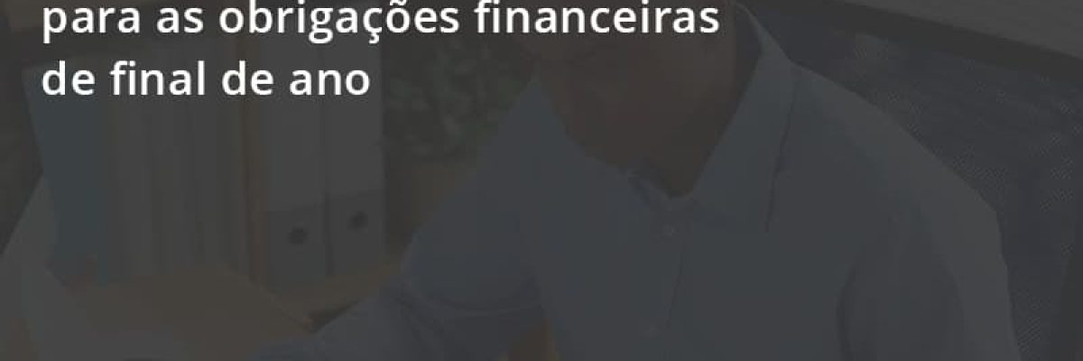 Empresas Devem Se Preparar Para As Obrigações Financeiras De Final De Ano Escritorial Contabilidade Em Uberlândia | Escritorial Contabilidade - Escritorial Contábil