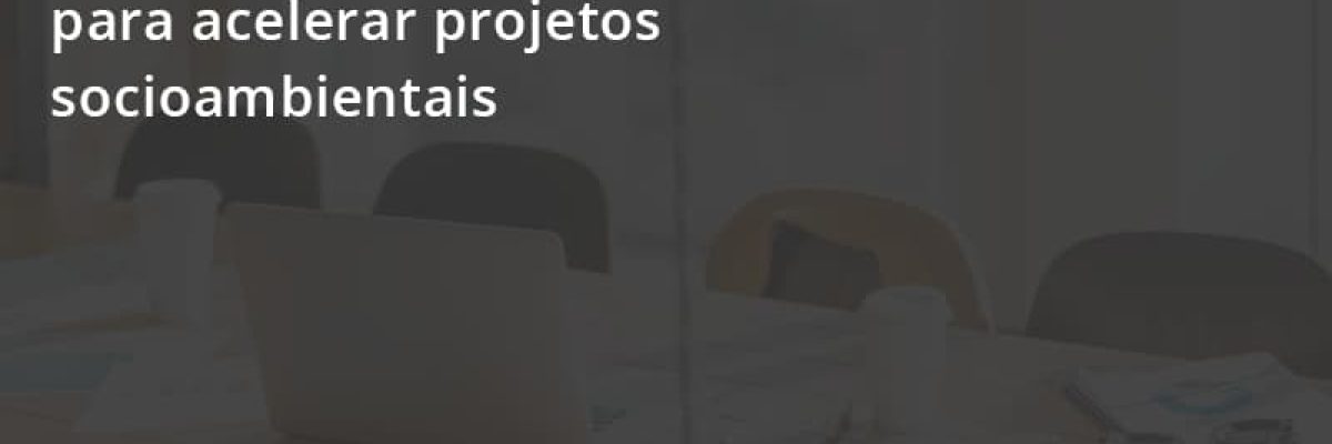 Entenda Como O Bndes Promete Acelerar Projetos Que Possuam Reflexos Socioambientais E Prepare Se Para Crescer Escritorial Contabilidade Em Uberlândia | Escritorial Contabilidade - Escritorial Contábil