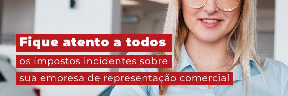 Fique Atento A Todos Os Impostos Incidentes Sobre A Empresa De Representacao Comercial Blog Contabilidade Em Uberlândia | Escritorial Contabilidade - Escritorial Contábil