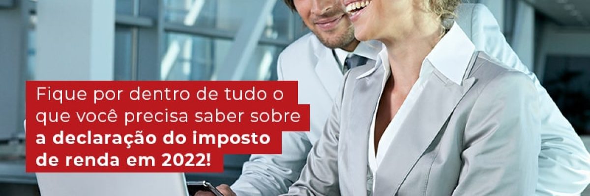 Fique Por Dentro De Tudo O Que Voce Precisa Saber Sobre A Declaracao Do Imposto De Renda Em 2022 Blog Contabilidade Em Uberlândia | Escritorial Contabilidade - Escritorial Contábil