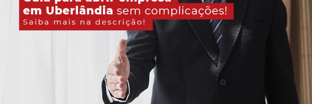 Guia Para Abrir Empresa Em Uberlandia Sem Complicacoes Blog Contabilidade Em Uberlândia | Escritorial Contabilidade - Escritorial Contábil
