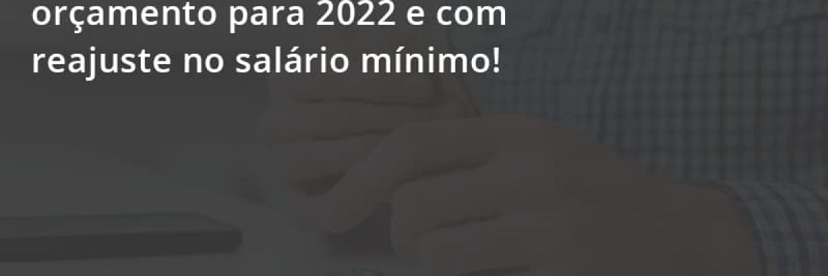 Governo Envia Documento Com Orçamento Para 2022 E Com Reajuste No Salário Mínimo! Escritorial Contabilidade Em Uberlândia | Escritorial Contabilidade - Escritorial Contábil