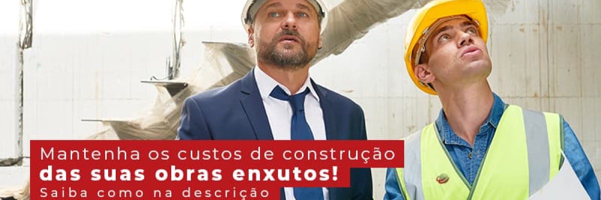 Mantenha Os Custos De Construcao Das Suas Obras Enxutos Saiba Como Na Descricao Post Contabilidade Em Uberlândia | Escritorial Contabilidade - Escritorial Contábil