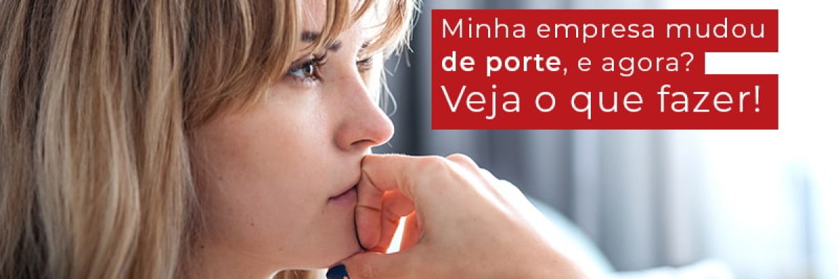 Minha Empresa Mudou De Porte E Agora Veja O Que Fazer Blog Contabilidade Em Uberlândia | Escritorial Contabilidade - Escritorial Contábil