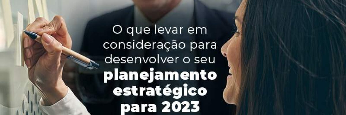O Que Levar Em Consideracao Para Desenvolver O Seu Planejamento Estrategico Para 2023 Blog Quero Montar Uma Empresa - Escritorial Contábil