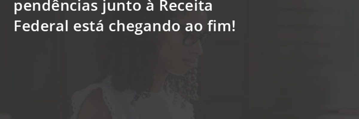 Prazo Para Regularização De Pendências Junto à Receita Federal Está Chegando Ao Fim! Escritorial Contabilidade Em Uberlândia | Escritorial Contabilidade - Escritorial Contábil
