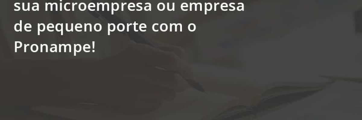 Pronampe Essa é A Chance De Fortalecer A Sua Microempresa Ou Empresa De Pequeno Porte Na Pandemia! Escritorial Contabilidade Em Uberlândia | Escritorial Contabilidade - Escritorial Contábil