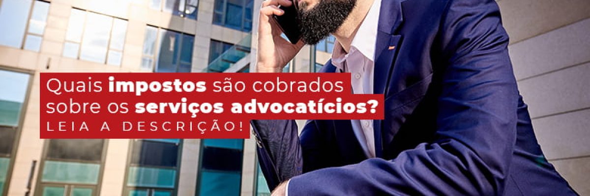 Quais Impostos Sao Cobrados Sobre Os Servicos Advocaticios Post Contabilidade Em Uberlândia | Escritorial Contabilidade - Escritorial Contábil