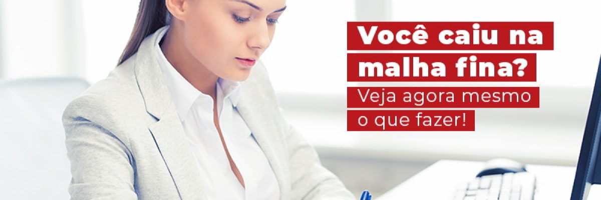 Voce Caiu Na Malha Fina Veja Agora Mesmo O Que Fazer Blog - Escritorial Contábil