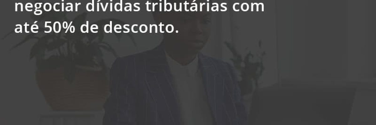 Veja Como Empresas Poderão Negociar Dívidas Tributárias Com Até 50% De Desconto. Escritorial Contabilidade Em Uberlândia | Escritorial Contabilidade - Escritorial Contábil