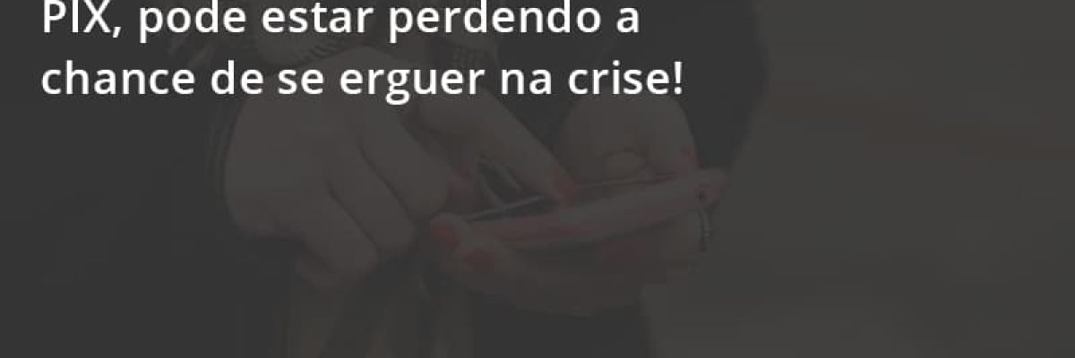 Atencao Empresarios Se Voce Nao Aceita Pix Pode Estar Perdendo A Chance De Se Erguer Na Crise Escritorial Contabilidade Em Uberlândia | Escritorial Contabilidade - Escritorial Contábil