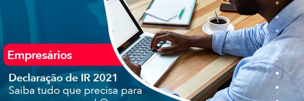 Declaracao De Ir 2021 Saiba Tudo Que Precisa Para Se Preparar Agora O Ano E O Prazo Passa Em Um Piscar De Olhos (1) Abrir Empresa Simples - Escritorial Contábil