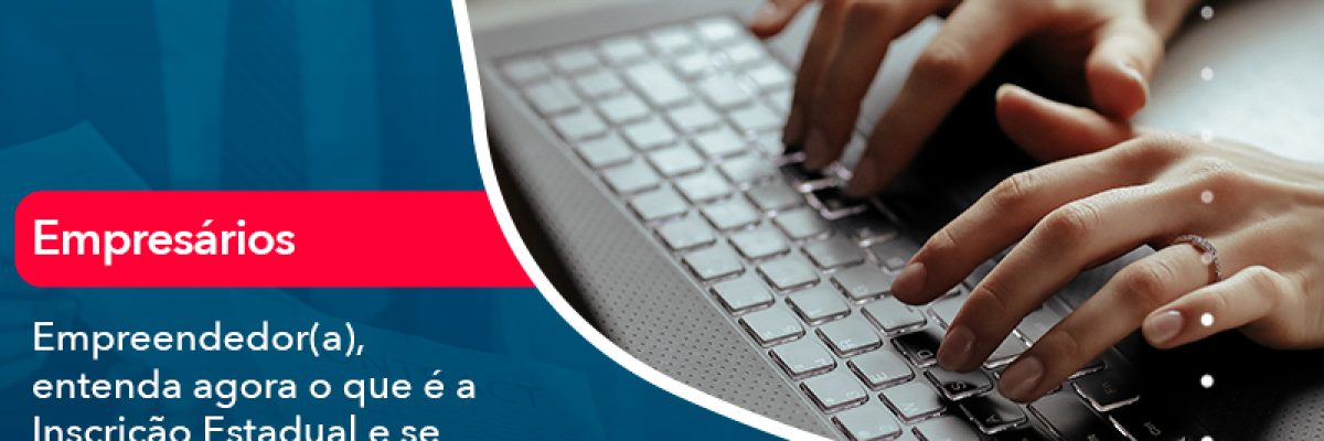 Empreendedor A Entenda Agora O Que E A Inscricao Estadual E Se Voce Precisa Realiza La Abrir Empresa Simples - Escritorial Contábil