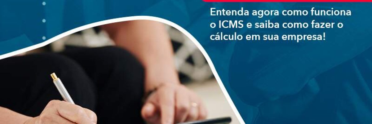 Entenda Agora Como Funciona O Icms E Saiba Como Fazer O Calculo Em Sua Empresa (1) Abrir Empresa Simples - Escritorial Contábil