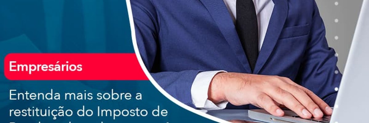 Entenda Mais Sobre A Restituicao Do Imposto De Renda E Descubra Se Voce Tem Direito (1) Abrir Empresa Simples - Escritorial Contábil