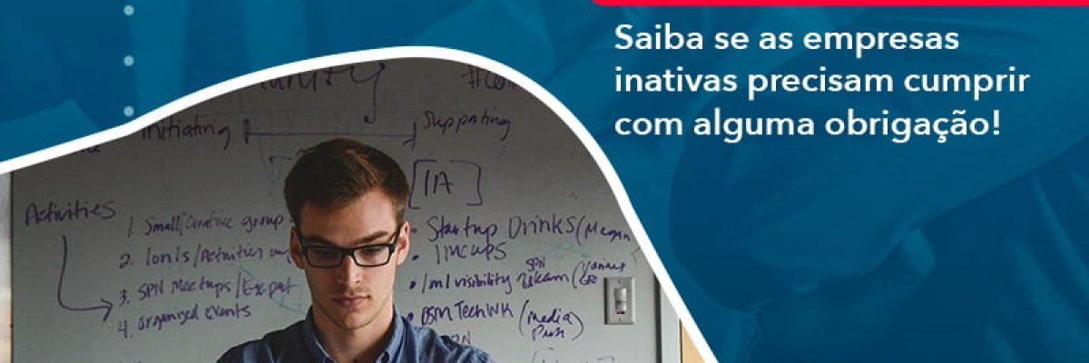 Saiba Se As Empresas Inativas Precisam Cumprir Com Alguma Obrigacao (1) Abrir Empresa Simples - Escritorial Contábil